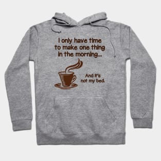 I make coffee, not my bed. Hoodie